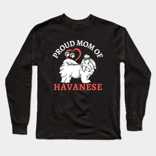 Mom of Havanese Life is better with my dogs Dogs I love all the dogs Long Sleeve T-Shirt